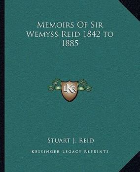 Paperback Memoirs Of Sir Wemyss Reid 1842 to 1885 Book