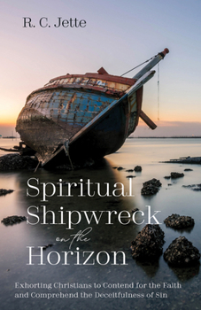 Paperback Spiritual Shipwreck on the Horizon: Exhorting Christians to Contend for the Faith and Comprehend the Deceitfulness of Sin Book