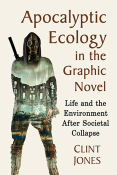 Paperback Apocalyptic Ecology in the Graphic Novel: Life and the Environment After Societal Collapse Book