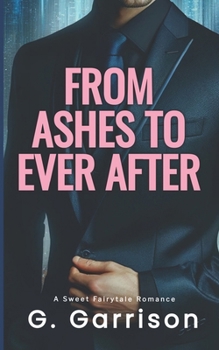 Paperback From Ashes to Ever After: A Sweet Fairytale Billionaire Romance Book