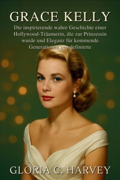 Grace Kelly: Die inspirierende wahre Geschichte einer Hollywood-Träumerin, die zur Prinzessin wurde und Eleganz für kommende Generationen neu definierte