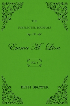 Paperback The Unselected Journals of Emma M. Lion: Vol. 8 Book