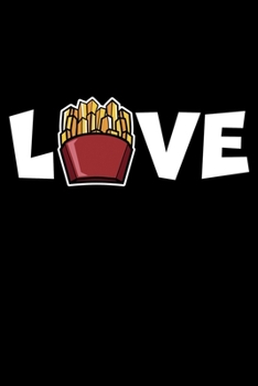 Love: French Fries Chips Novelty Lined Notebook Journal Diary 6x9