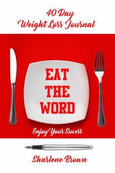 Paperback EAT THE WORD 40 DAY WEIGHT LOSS JOURNAL: Enjoy Your Success Book