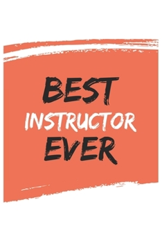 Paperback Best instructor Ever instructors Gifts instructor Appreciation Gift, Coolest instructor Notebook A beautiful: Lined Notebook / Journal Gift,, 120 Page Book