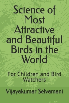 Science of Most Attractive and Beautiful Birds in the World: For Children and Bird Watchers (Birds 01)