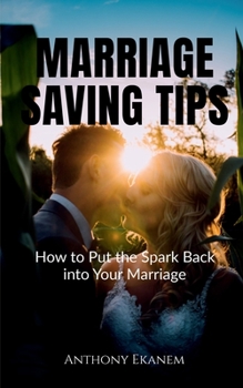 Paperback Marriage Saving Tips: How to Put the Spark Back into Your Marriage Book