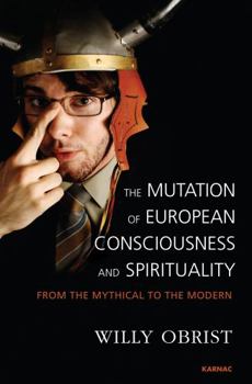 Paperback The Mutation of European Consciousness and Spirituality: From the Mythical to the Modern Book