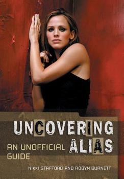 Paperback Uncovering Alias: An Unofficial Guide Book