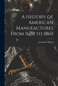 Paperback A History of American Manufactures From 1608 to 1860 Book