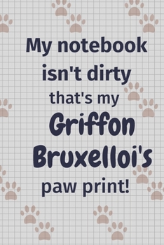 My notebook isn't dirty that's my Griffon Bruxellois's paw print!: For Griffon Bruxellois Dog Fans
