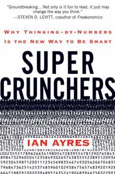 Hardcover Super Crunchers: Why Thinking-By-Numbers Is the New Way to Be Smart Book