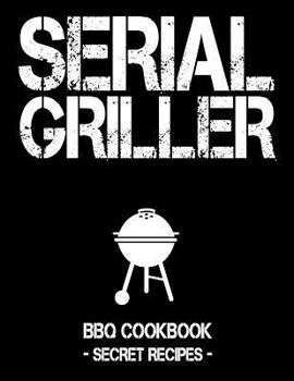 Paperback Serial Griller: Black BBQ Cookbook - Secret Recipes for Men Book