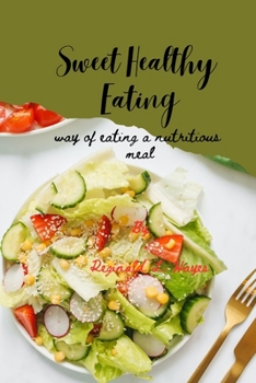 Paperback Sweet Healthy Eating: Way of Eating a nutritious meal Book