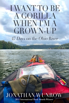 Paperback I Want to Be a Gorilla When I'm a Grown-Up: 47 Days on the Ohio River Book
