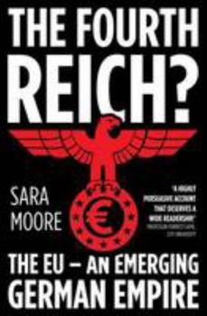 The Fourth Reich?: The EU - An Emerging German Empire