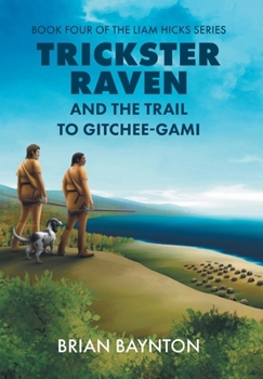 Trickster Raven and the Trail to Gitchee-Gami (The Liam Hicks) - Book #4 of the Liam Hicks