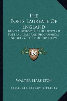 Paperback The Poets Laureate Of England: Being A History Of The Office Of Poet Laureate And Biographical Notices Of Its Holders (1879) Book