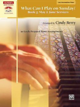 Paperback What Can I Play on Sunday?, Bk 3: May & June Services (10 Easily Prepared Piano Arrangements) Book