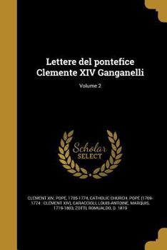 Paperback Lettere del pontefice Clemente XIV Ganganelli; Volume 2 [Italian] Book