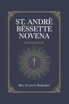Paperback Novena to St. Andre Bessette: "A Nine-Day Devotional Journey to Faith, Hope, and Healing" Book