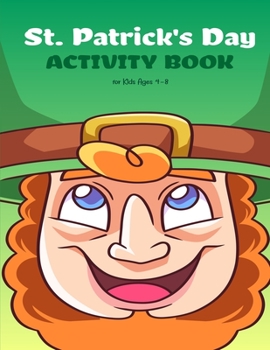 St. Patrick's Day Activity Book for Kids Ages 4-8: An awesome Coloring & Activity book For Saint Patrick's Day, Learning, Coloring, Dot To Dot, Mazes, Word Search and More