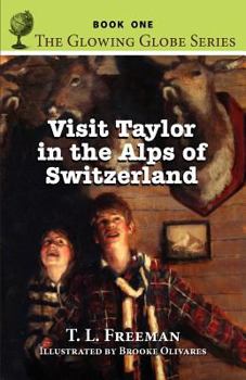 Paperback Visit Taylor in the Alps of Switzerland, the Glowing Globe Series - Book One Book