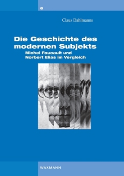 Paperback Die Geschichte des modernen Subjekts: Michel Foucault und Norbert Elias im Vergleich [German] Book