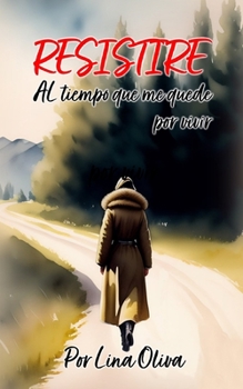 Paperback RESISTIRE Al tiempo que me quede por vivir [Spanish] Book