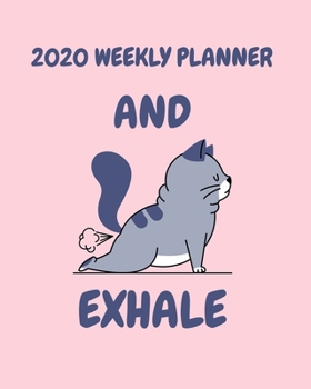 Paperback 2020 Weekly Planner And Exhale: A Monthly and Yearly Calendar Book