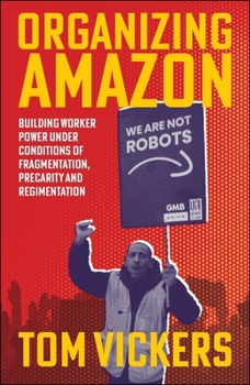 Paperback Organizing Amazon: Building Worker Power Under Conditions of Fragmentation, Precarity and Regimentation Book
