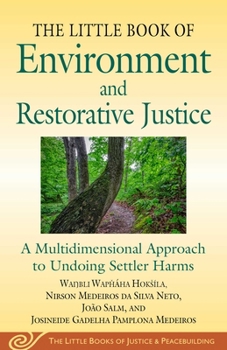 Paperback Little Book of Environment and Restorative Justice: A Multidimensional Approach to Undoing Settler Harms Book