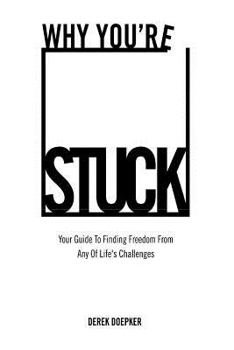 Paperback Why You're Stuck: Your Guide To Finding Freedom From Any Of Life's Challenges Book