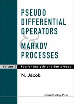 Hardcover Pseudo Differential Operators and Markov Processes, Volume I: Fourier Analysis and Semigroups Book