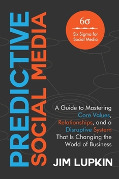 Paperback Predictive Social Media: A Guide To Mastering Core Values, Relationships, and a Disruptive System That Is Changing the World of Business Book