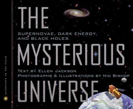 The Mysterious Universe: Supernovae, Dark Energy, and Black Holes - Book  of the Scientists in the Field