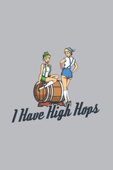 I Have High Hops: Home Brewing Journal | Notebook | Workbook For Brewery, Homebrewing And Traditional Pub Fan - 6x9 - 120 Graph Paper Pages