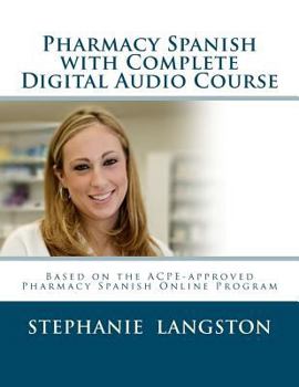 Paperback Pharmacy Spanish with Complete Digital Audio Course: Based on the ACPE-Approved Pharmacy Spanish Online Course Book