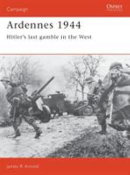 Ardennes 1944: Hitler's last gamble in the West - Book #5 of the Osprey Campaign