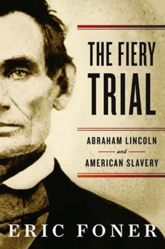 Hardcover The Fiery Trial: Abraham Lincoln and American Slavery Book