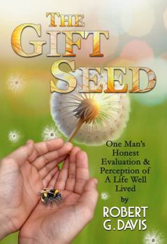 Paperback The Gift Seed: One Man's Honest Evaluation & Perception of a Life Well Lived Book