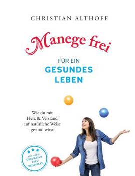 Paperback Manege frei für ein gesundes Leben: Wie du mit Herz und Verstand auf natürliche Weise gesund wirst [German] Book