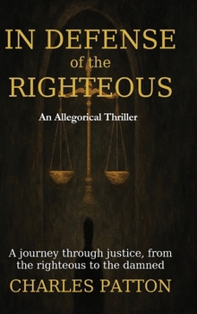 In Defense of the Righteous : A Journey Through Justice, from the Righteous to the Damned