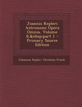 Paperback Joannis Kepleri Astronomi Opera Omnia, Volume 8, Part 1 [Latin] Book