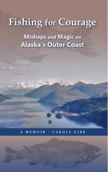 Paperback Fishing for Courage: Mishaps and Magic on Alaska's Outer Coast Book
