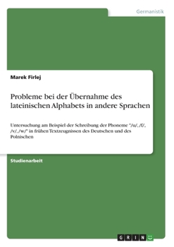 Paperback Probleme bei der Übernahme des lateinischen Alphabets in andere Sprachen: Untersuchung am Beispiel der Schreibung der Phoneme "/u/, /f/, /v/, /w/" in [German] Book