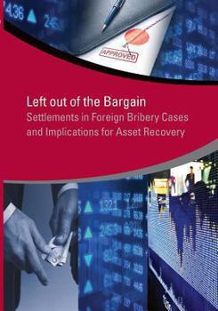 Paperback Left Out of the Bargain: Settlements in Foreign Bribery Cases and Implications for Asset Recovery Book