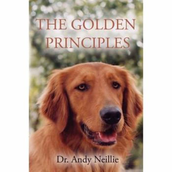 Paperback The Golden Principles: Life and Leadership Lessons from a Rescued Dog Book