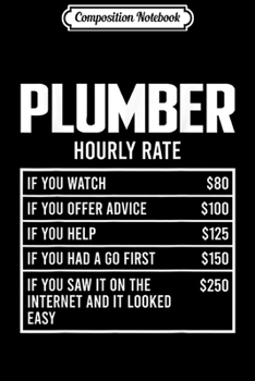 Composition Notebook: Mens Plumber Hourly Rate Funny  Journal/Notebook Blank Lined Ruled 6x9 100 Pages