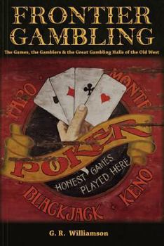 Paperback Frontier Gambling: The Games, The Gamblers & The Great Gambling Halls Of The Old West Book